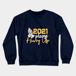 2021 Please Hurry Up ! funny happy new year 2021 ! Crewneck Sweatshirt